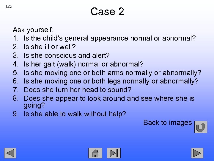 125 Case 2 Ask yourself: 1. Is the child’s general appearance normal or abnormal?