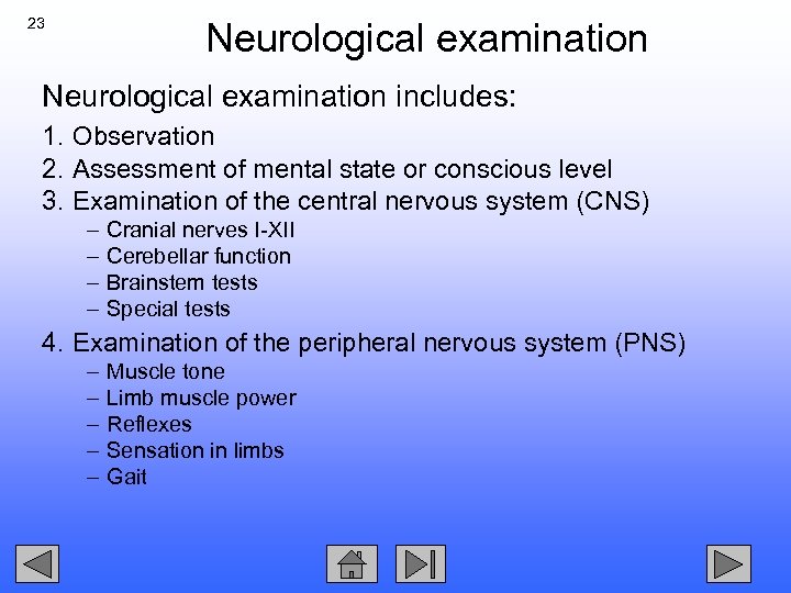 23 Neurological examination includes: 1. Observation 2. Assessment of mental state or conscious level