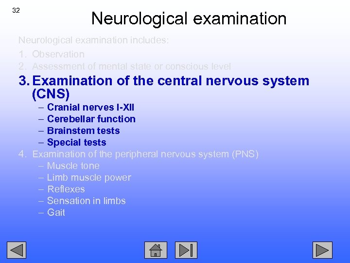 32 Neurological examination includes: 1. Observation 2. Assessment of mental state or conscious level