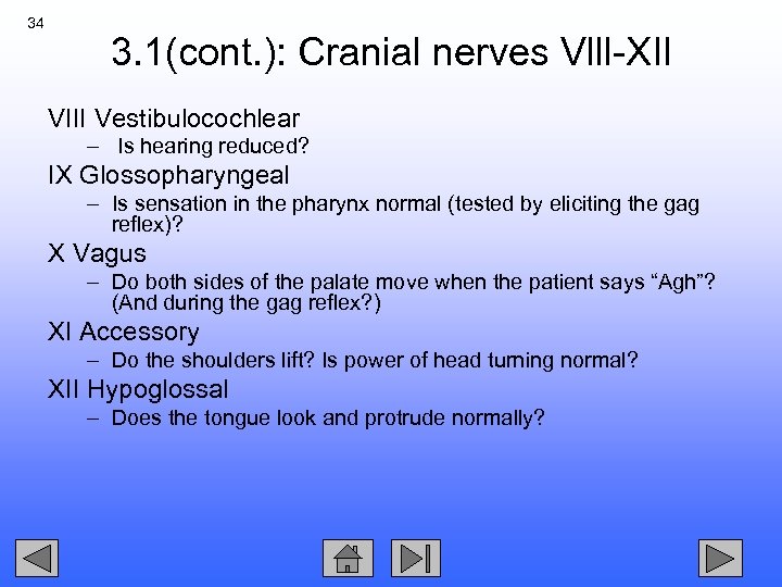 34 3. 1(cont. ): Cranial nerves Vlll-XII VIII Vestibulocochlear – Is hearing reduced? IX