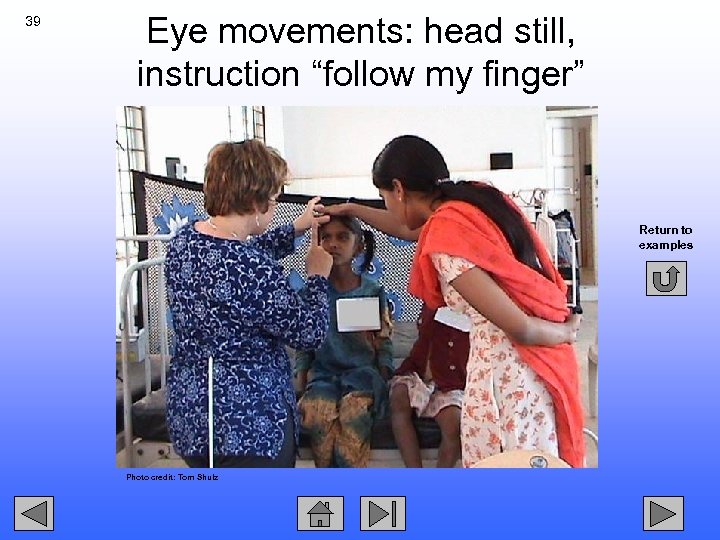 39 Eye movements: head still, instruction “follow my finger” Return to examples Photo credit: