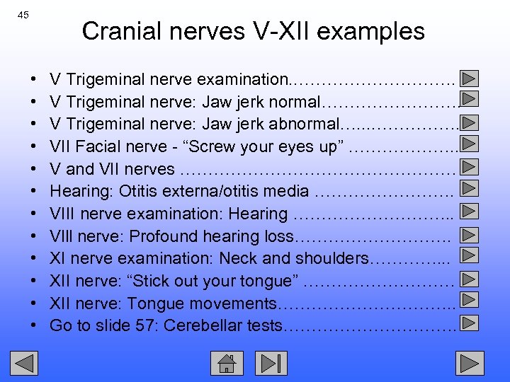 45 Cranial nerves V-XII examples • • • V Trigeminal nerve examination. . …………….