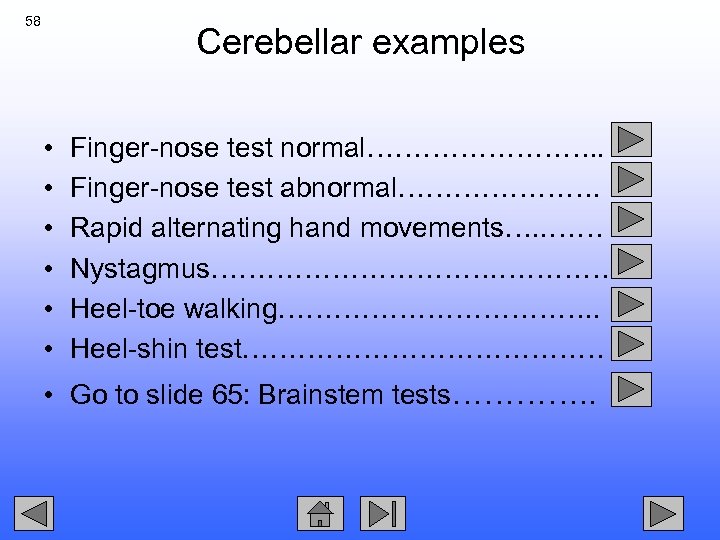 58 Cerebellar examples • • • Finger-nose test normal…………. . Finger-nose test abnormal…………………. Rapid