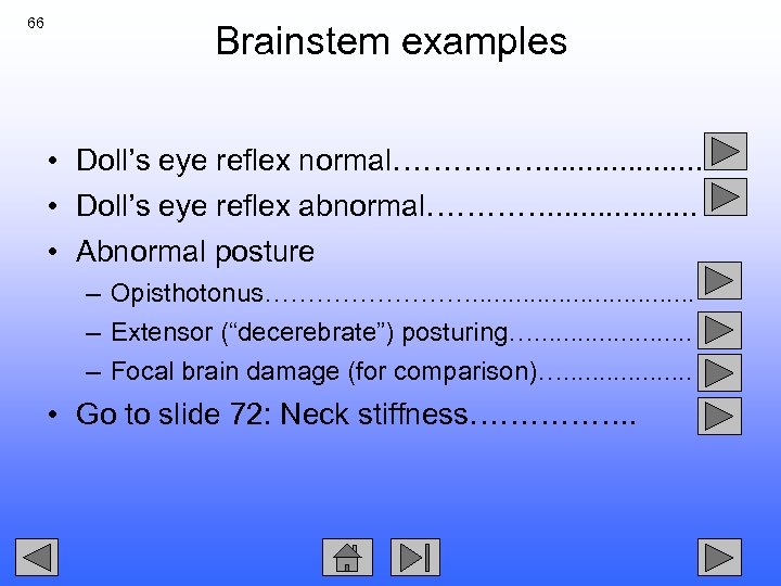 66 Brainstem examples • Doll’s eye reflex normal……………. . . . . • Doll’s