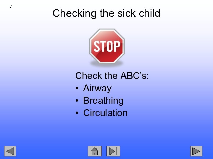 7 Checking the sick child Check the ABC’s: • Airway • Breathing • Circulation