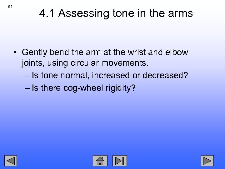 81 4. 1 Assessing tone in the arms • Gently bend the arm at