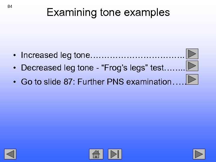 84 Examining tone examples • Increased leg tone………………. • Decreased leg tone - “Frog’s