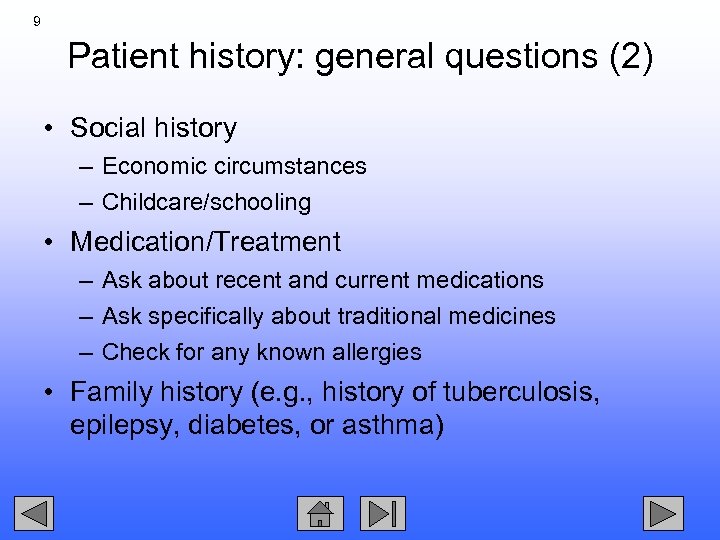 9 Patient history: general questions (2) • Social history – Economic circumstances – Childcare/schooling