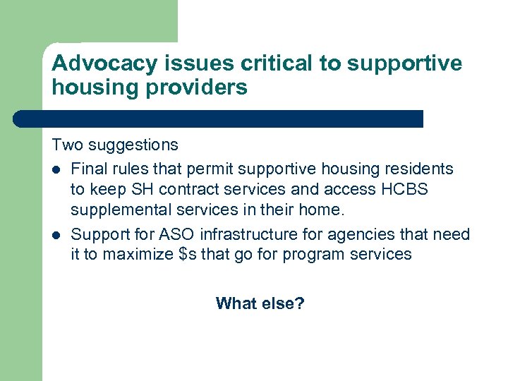 Advocacy issues critical to supportive housing providers Two suggestions l Final rules that permit