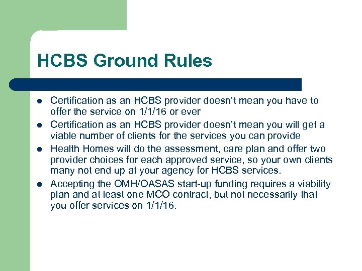 HCBS Ground Rules l l Certification as an HCBS provider doesn’t mean you have