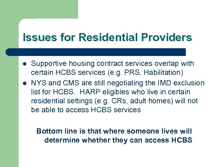 Issues for Residential Providers l l Supportive housing contract services overlap with certain HCBS