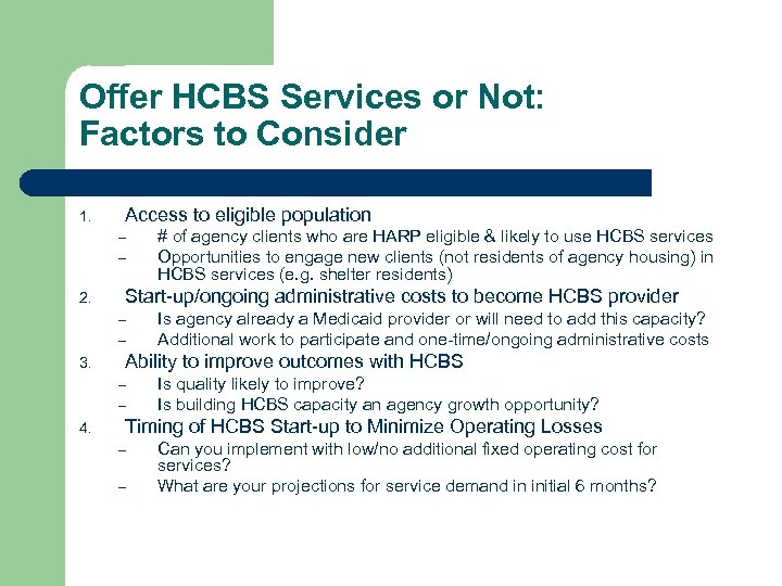 Offer HCBS Services or Not: Factors to Consider 1. Access to eligible population –