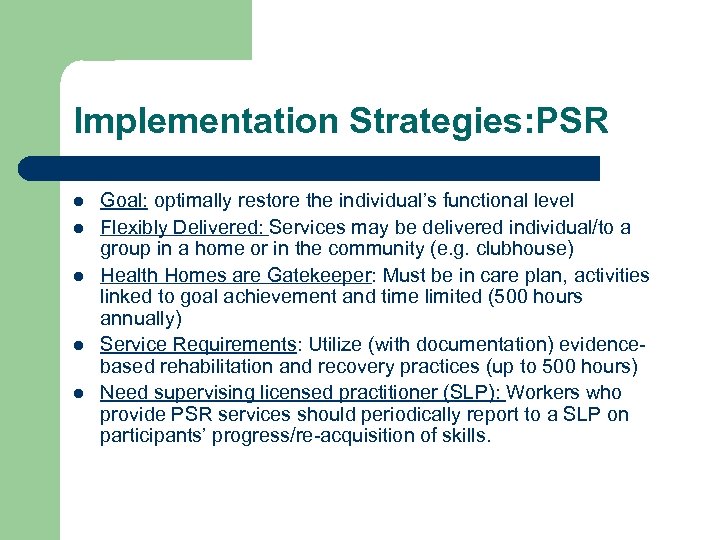 Implementation Strategies: PSR l l l Goal: optimally restore the individual’s functional level Flexibly