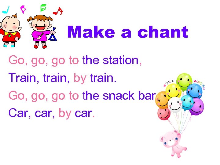 Make a chant Go, go to the station, Train, train, by train. Go, go