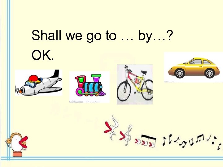 Shall we go to … by…? OK. 