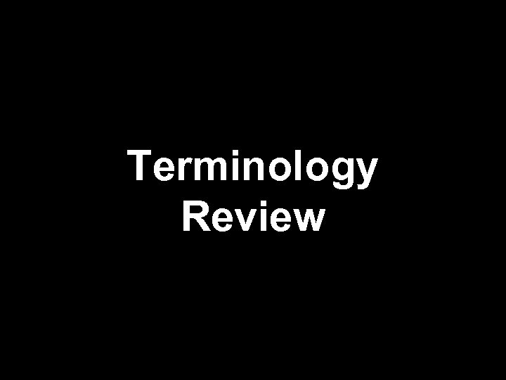 Terminology Review 
