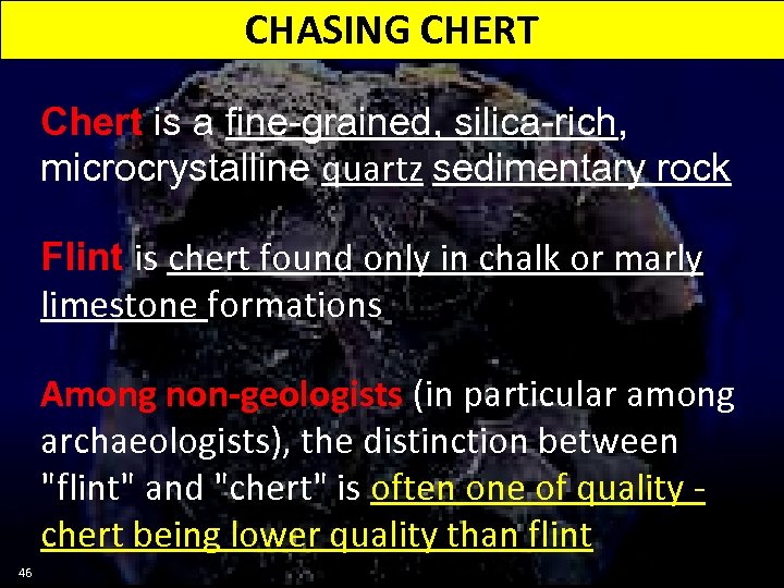 CHASING CHERT Chert is a fine-grained, silica-rich, microcrystalline quartz sedimentary rock Flint is chert