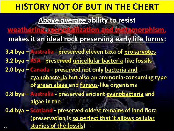 HISTORY NOT OF BUT IN THE CHERT Above average ability to resist weathering, recrystallization