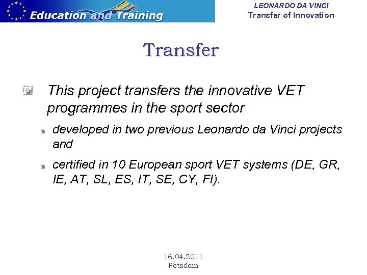 LEONARDO DA VINCI Transfer of Innovation Transfer This project transfers the innovative VET programmes