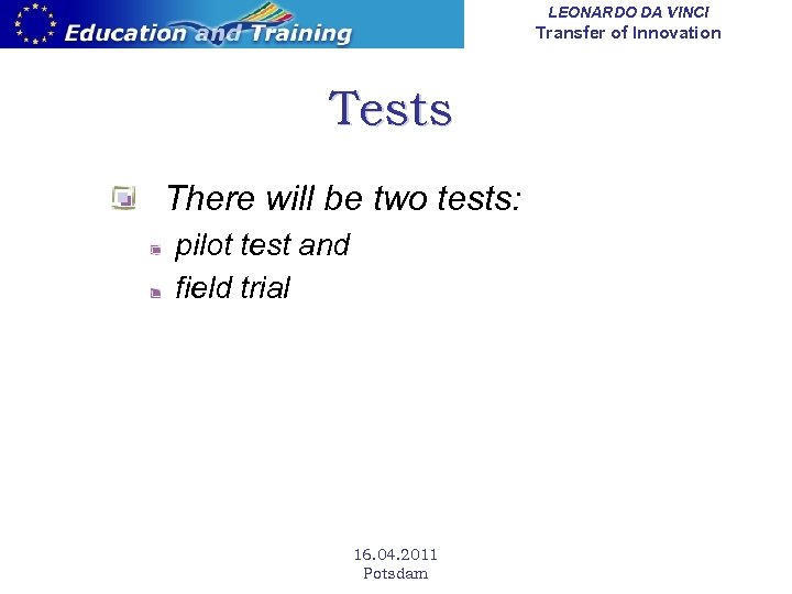 LEONARDO DA VINCI Transfer of Innovation Tests There will be two tests: pilot test