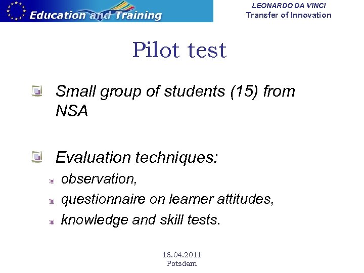 LEONARDO DA VINCI Transfer of Innovation Pilot test Small group of students (15) from