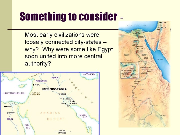 Something to consider Most early civilizations were loosely connected city-states – why? Why were