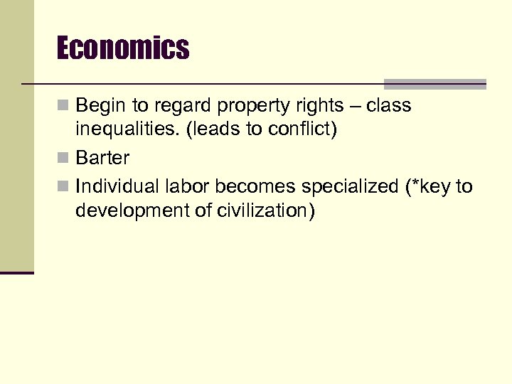 Economics n Begin to regard property rights – class inequalities. (leads to conflict) n