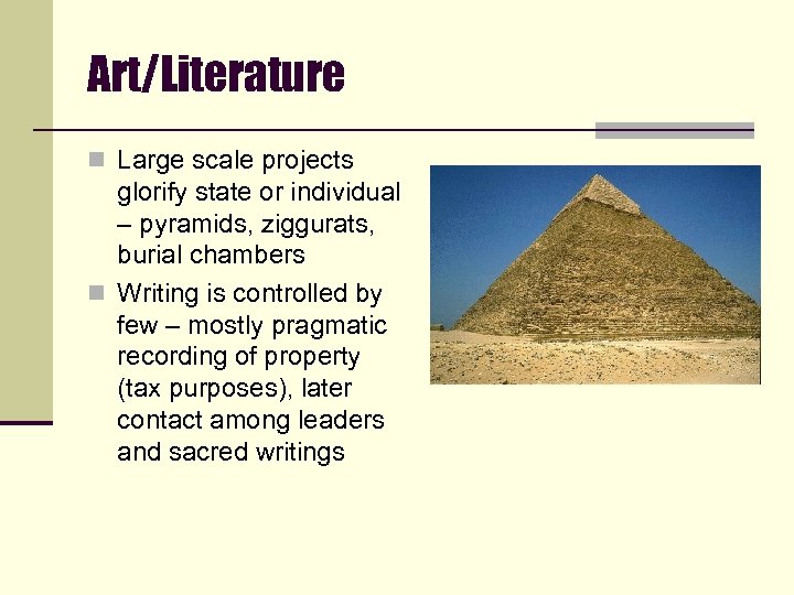 Art/Literature n Large scale projects glorify state or individual – pyramids, ziggurats, burial chambers