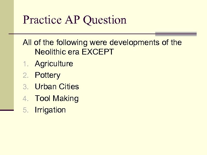 Practice AP Question All of the following were developments of the Neolithic era EXCEPT