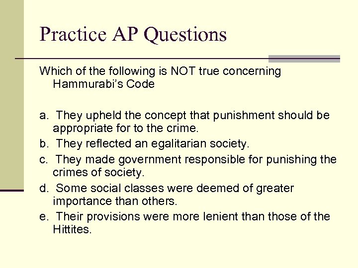 Practice AP Questions Which of the following is NOT true concerning Hammurabi’s Code a.