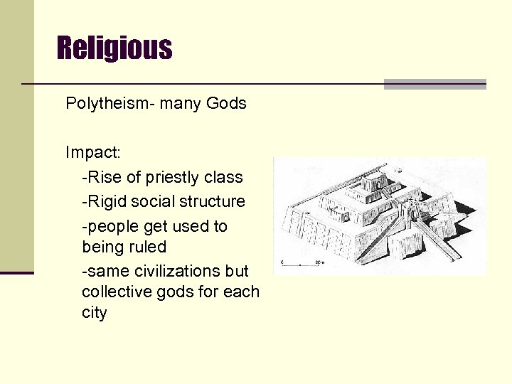 Religious Polytheism- many Gods Impact: -Rise of priestly class -Rigid social structure -people get