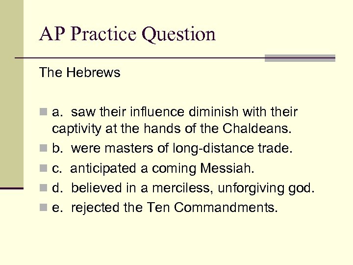 AP Practice Question The Hebrews n a. saw their influence diminish with their captivity