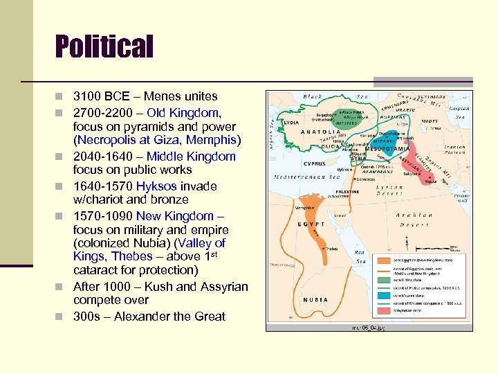Political n 3100 BCE – Menes unites n 2700 -2200 – Old Kingdom, n