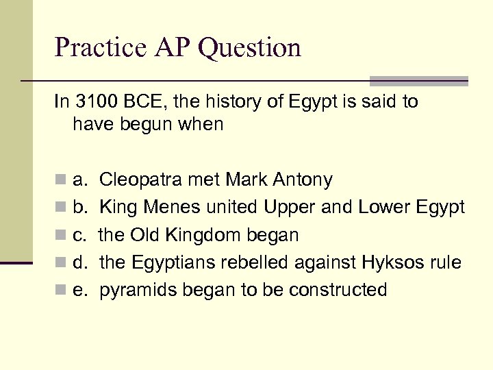 Practice AP Question In 3100 BCE, the history of Egypt is said to have