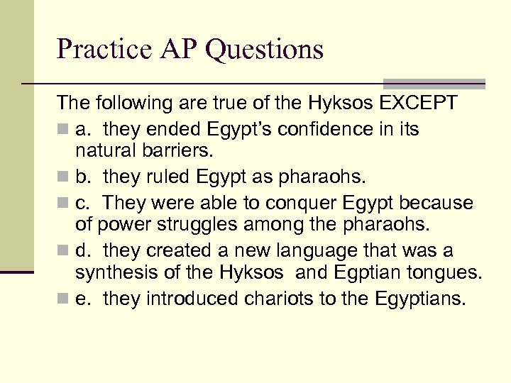 Practice AP Questions The following are true of the Hyksos EXCEPT n a. they