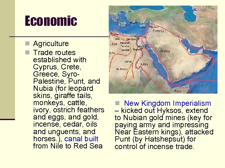 Economic n Agriculture n Trade routes established with Cyprus, Crete, Greece, Syro. Palestine, Punt,