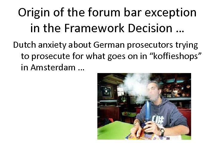 Origin of the forum bar exception in the Framework Decision … Dutch anxiety about