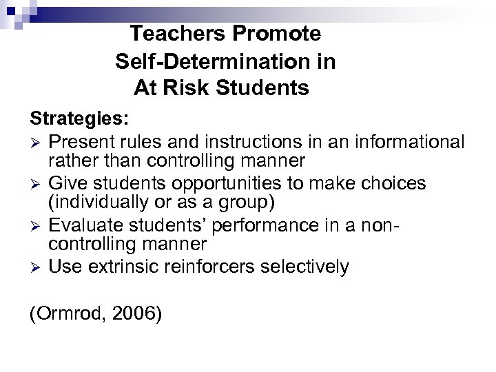 Teachers Promote Self-Determination in At Risk Students Strategies: Ø Present rules and instructions in