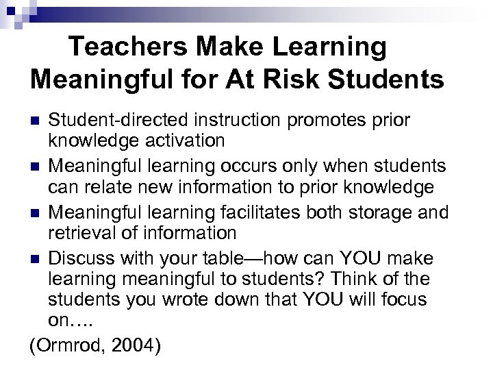 Teachers Make Learning Meaningful for At Risk Students Student-directed instruction promotes prior knowledge activation