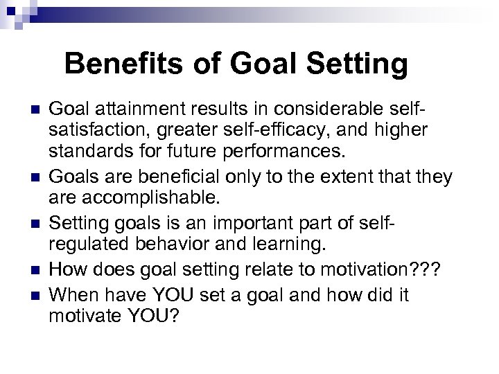 Benefits of Goal Setting n n n Goal attainment results in considerable selfsatisfaction, greater
