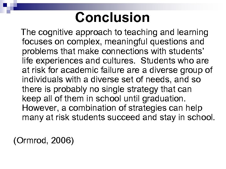 Conclusion The cognitive approach to teaching and learning focuses on complex, meaningful questions and