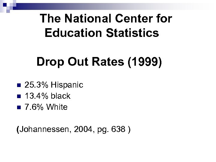 The National Center for Education Statistics Drop Out Rates (1999) n n n 25.