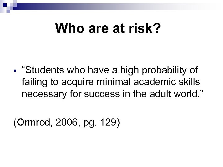Who are at risk? § “Students who have a high probability of failing to