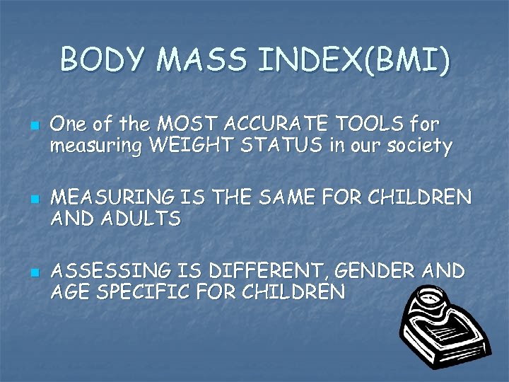 BODY MASS INDEX(BMI) n n n One of the MOST ACCURATE TOOLS for measuring