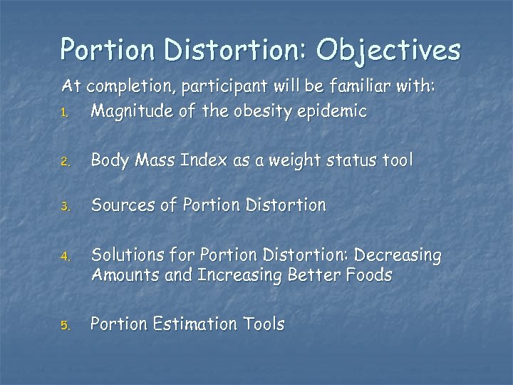 Portion Distortion: Objectives At completion, participant will be familiar with: 1. Magnitude of the