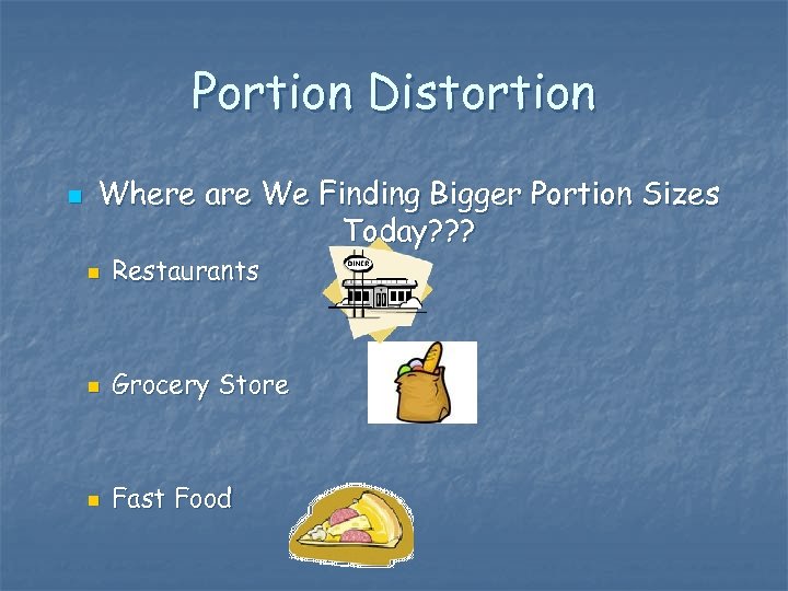 Portion Distortion n Where are We Finding Bigger Portion Sizes Today? ? ? n