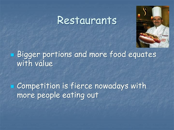 Restaurants n n Bigger portions and more food equates with value Competition is fierce