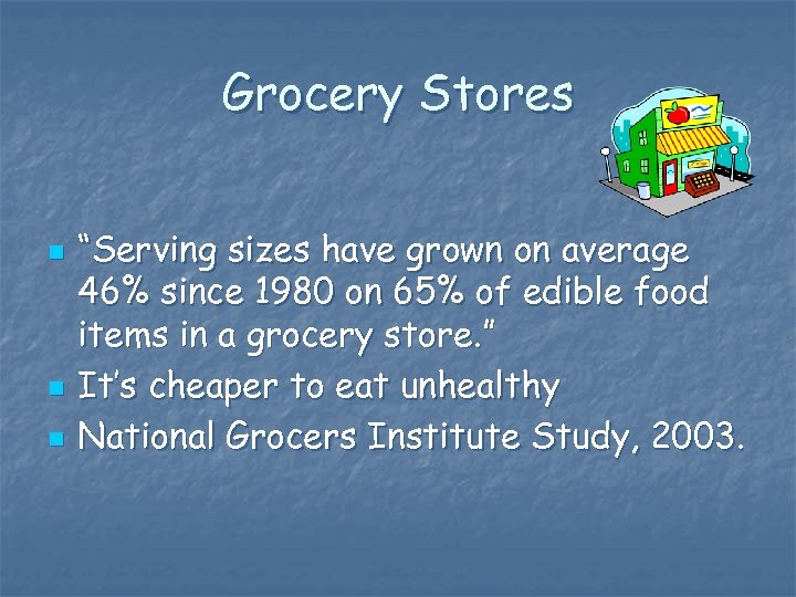 Grocery Stores n n n “Serving sizes have grown on average 46% since 1980