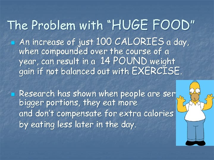 The Problem with “HUGE FOOD” n n An increase of just 100 CALORIES a