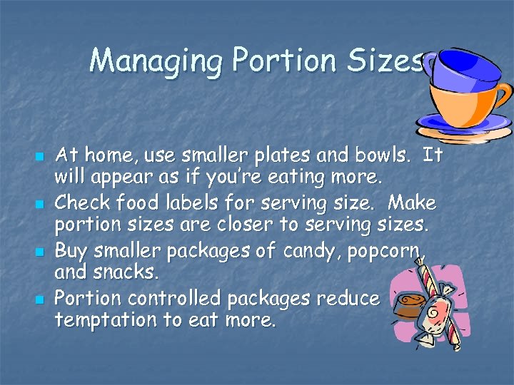 Managing Portion Sizes n n At home, use smaller plates and bowls. It will